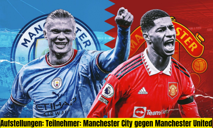 Aufstellungen: Teilnehmer: Manchester City gegen Manchester United