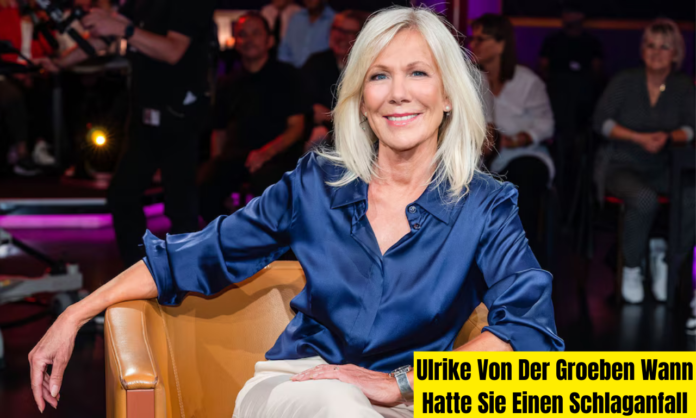 Ulrike Von Der Groeben Wann Hatte Sie Einen Schlaganfall